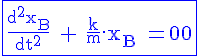 \Large{\rm \blue\fbox{\frac{d^2x_B}{dt^2} + \frac{k}{m}.x_B = 0}